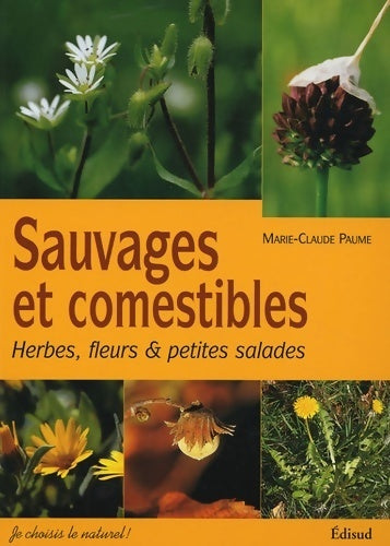 Livrenpoche : Sauvages et comestibles. Herbes, fleurs & petites salades - Marie-Claude Paume - Livre