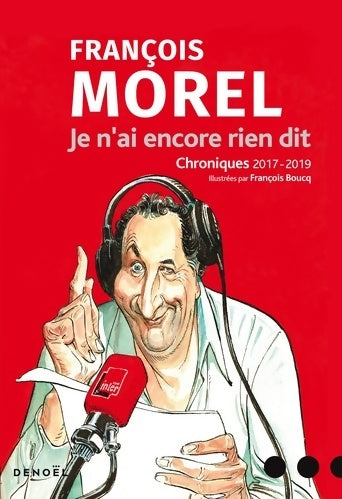 Livrenpoche : Je n'ai encore rien dit : Chroniques 2017-2019 - François Morel - Livre