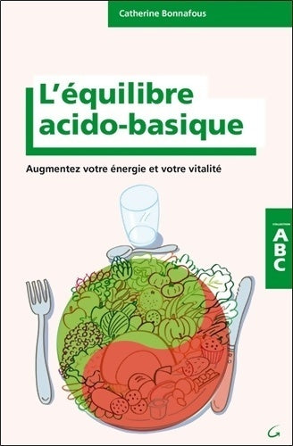 Livrenpoche : L'équilibre acido-basique. Augmentez votre énergie et votre vitalité - Catherine Bonnafous - Livre