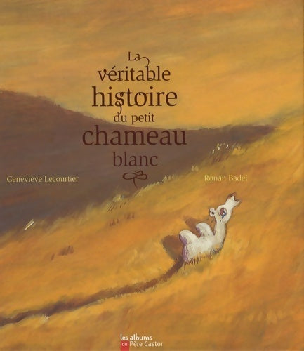 Livrenpoche : La véritable histoire du petit chameau blanc - Geneviève Lecourtier - Livre