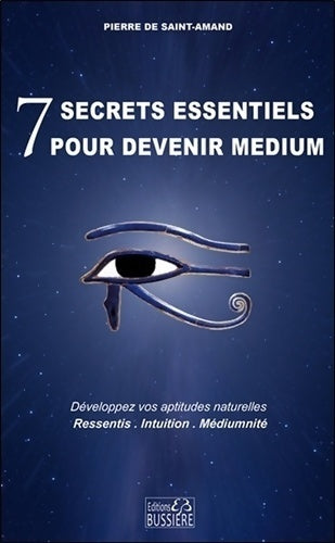 7 secrets essentiels pour devenir medium. Développez vos aptitudes naturelles - Pierre De Saint-Amand - Livre