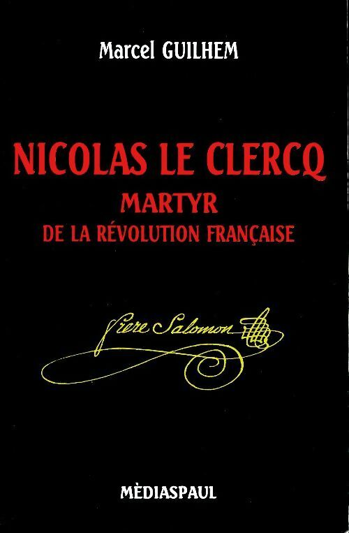 Livrenpoche : Nicolas Le Clercq, martyr de la révolution française - Marcel Guilhem - Livre