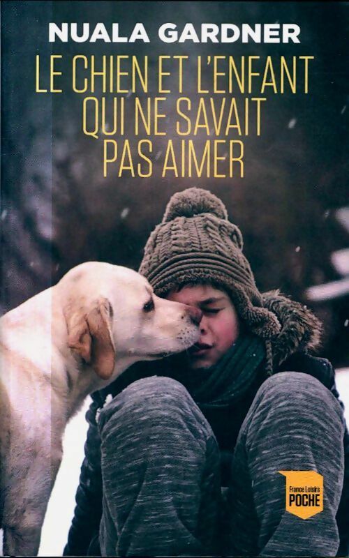 Livrenpoche : Le chien et l'enfant qui ne savait pas aimer - Nuala Gardner - Livre