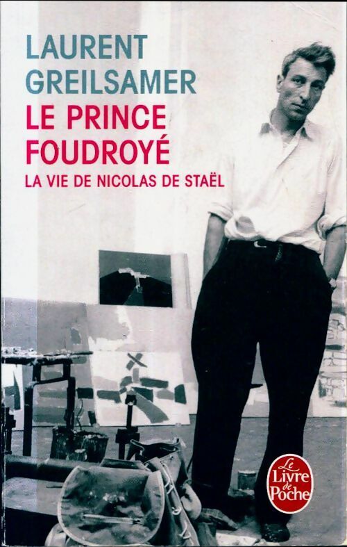 Livrenpoche : Le prince foudroyé. La vie de Nicolas de Staël - Laurent Greilsamer - Livre