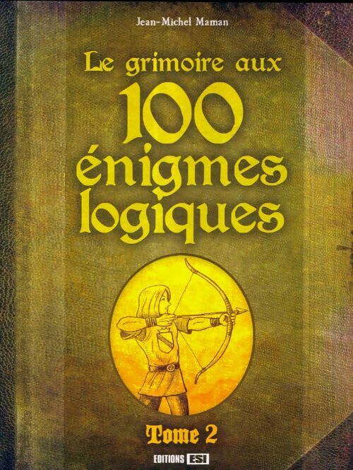 Grimoire aux 100 énigmes logiques Tome II - Jean-Michel Maman - Livre