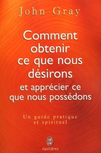 Livrenpoche : Comment obtenir ce que nous désirons et apprécier ce nous possédons - John Gray - Livre
