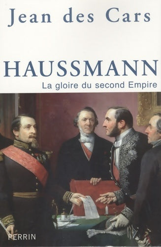 Haussmann, la gloire du seconde Empire - Jean Des Cars - Livre