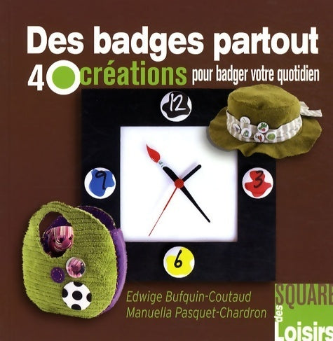 Livrenpoche : Des badges partout. 40 créations pour badger votre quotidien - Edwige Bufquin-Coutaud - Livre