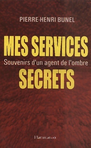 Livrenpoche : Mes services secrets. Souvenirs d'un agent de l'ombre - Pierre-Henri Bunel - Livre