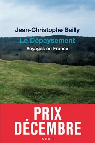Livrenpoche : Le dépaysement. Voyages en France - Jean-Christophe Bailly - Livre