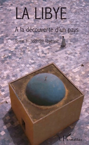 Livrenpoche : La Libye A la découverte d'un pays Tome I : Identité Libyenne - Danielle Bisson, Jean Bisson - Livre