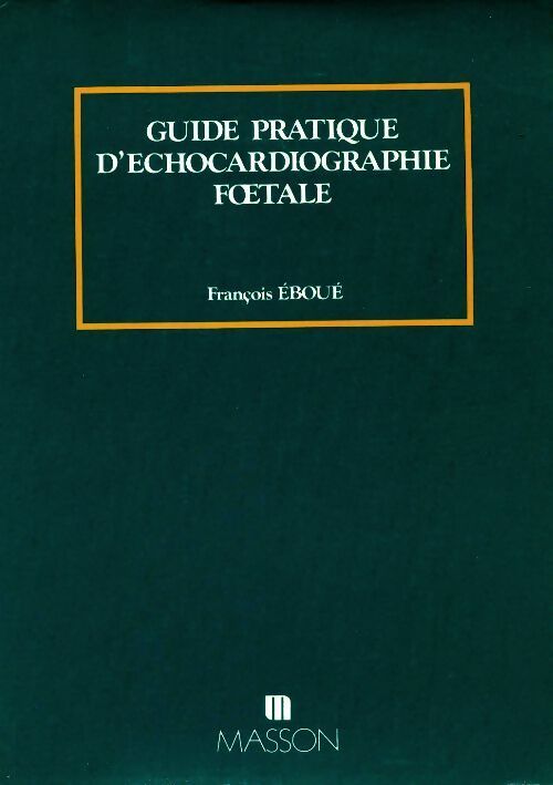 Livrenpoche : Guide pratique d'échocardiographie foetale - François Eboué - Livre