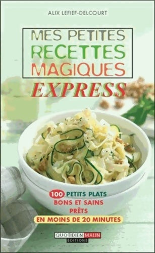 Livrenpoche : Mes petites recettes magiques en 10 minutes chrono - Alix Lefief-Delcourt - Livre