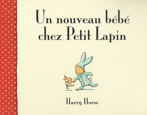 Livrenpoche : Un nouveau bébé chez petit lapin - Harry Horse - Livre