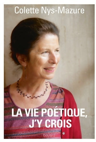 Livrenpoche : La vie poétique, j'y crois - Colette Nys-Mazure - Livre