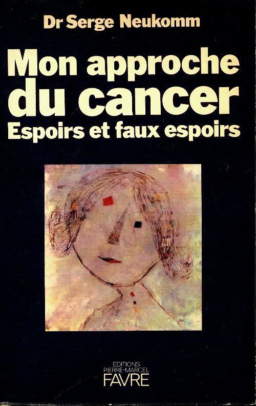 Livrenpoche : Mon approche du cancer, espoirs et faux espoirs - Serge Neukomm - Livre