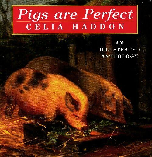 Livrenpoche : Pigs are perfect : An illustrated anthology - Celia Haddon - Livre