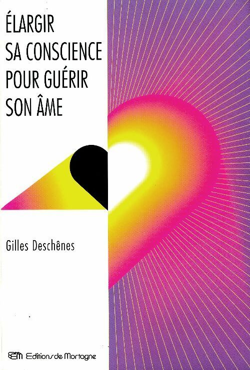 Livrenpoche : Élargir sa conscience pour guérir son âme - Gilles Deschênes - Livre