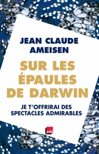 Livrenpoche : Sur les épaules de Darwin Tome II : Je t'offrirai des spectacles admirables - Jean-Claude Ameisen - Livre