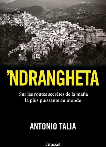 Livrenpoche : 'Ndrangheta? Sur les routes secrètes de la mafia la plus puissante au monde - Antonio Talia - Livre