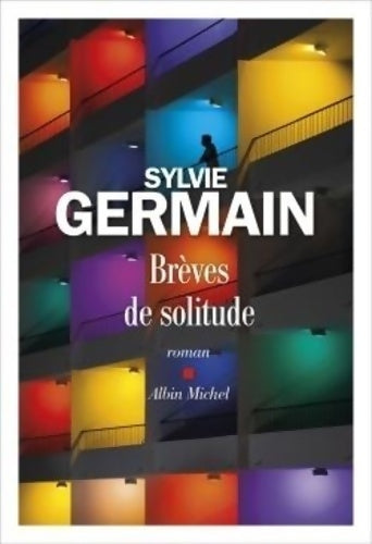 Brèves de solitude - Sylvie Germain -  Albin Michel GF - Livre