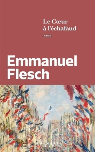Le coeur à l'échafaud - Emmanuel Flesch -  Calmann-Lévy GF - Livre