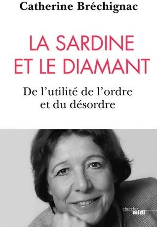 Livrenpoche : La sardine et le diamant. De l'utilité de l'ordre et du désordre - Catherine Bréchignac - Livre