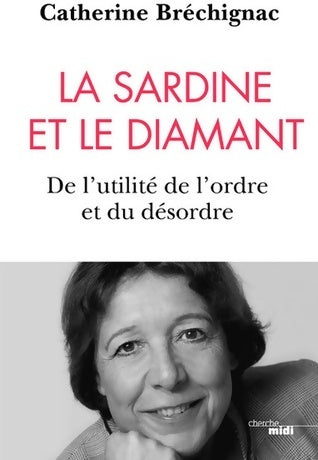 La sardine et le diamant. De l'utilité de l'ordre et du désordre - Catherine Bréchignac -  Cherche Midi GF - Livre