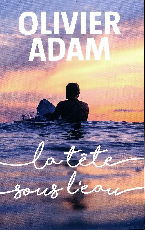 Livrenpoche : La tête sous l'eau - Olivier Adam - Livre