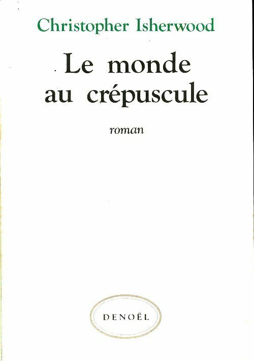 Livrenpoche : Le monde au crépuscule - Christopher Isherwood - Livre