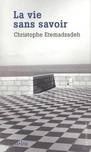 Livrenpoche : La vie sans savoir - Christophe Etemadzadeh - Livre