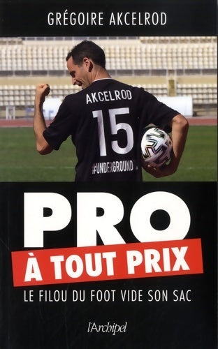 Livrenpoche : Pro à tout prix. Le filou du foot vide son sac - Gregoire Akcelrod - Livre