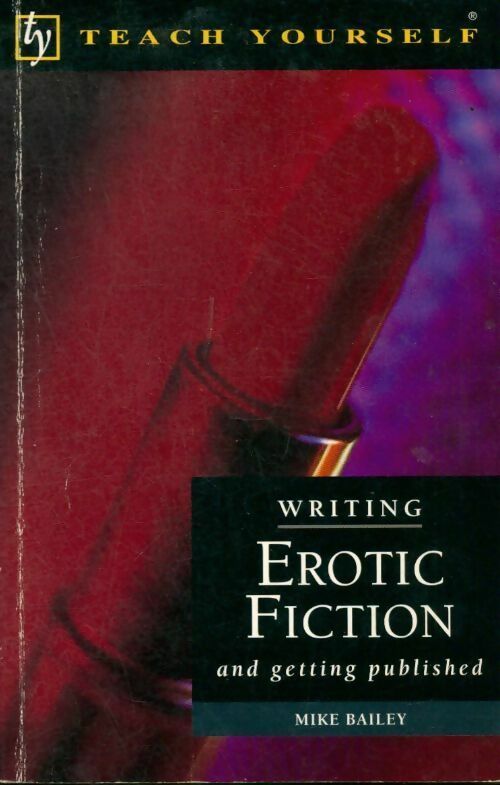 Livrenpoche : Teach yourself writing erotic fiction & getting published - Mike Bailey - Livre