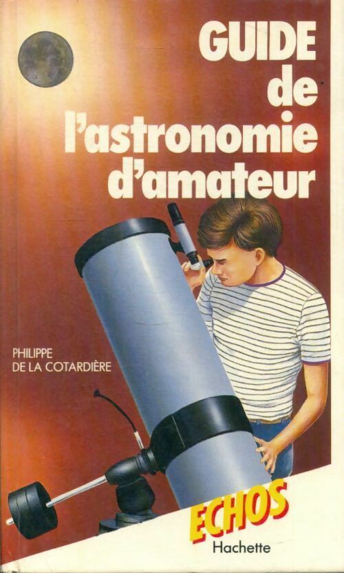 Livrenpoche : Guide de l'astronomie d'amateur - Philippe De la Cotardière - Livre