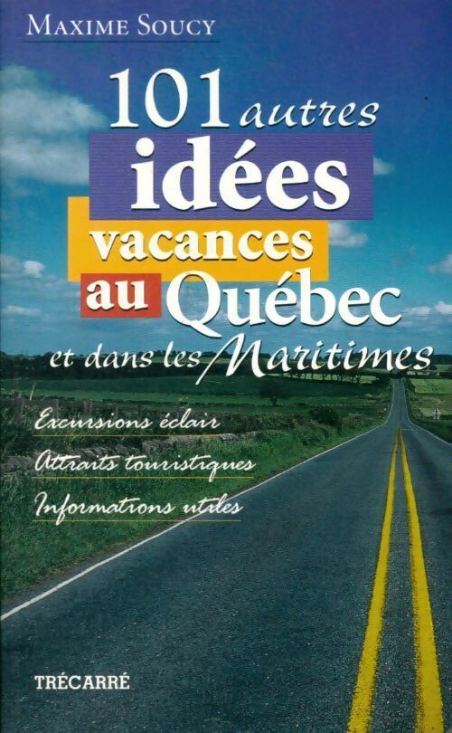 Livrenpoche : 101 autres idées vacances au Québec - Maxime Soucy - Livre