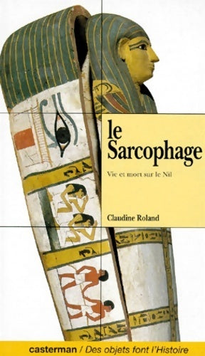 Le sarcophage. Vie et mort sur le Nil - Claudine Roland -  Des objets font l'histoire - Livre