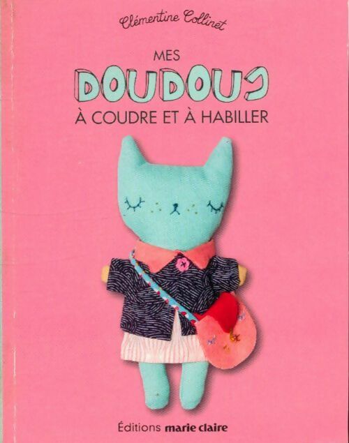 Livrenpoche : Mes doudous à coudre et à habiller - Clémentine Collinet - Livre
