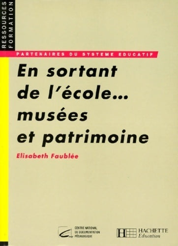 En sortant de l'école... Musées et patrimoine - Elisabeth Faublée - Livre