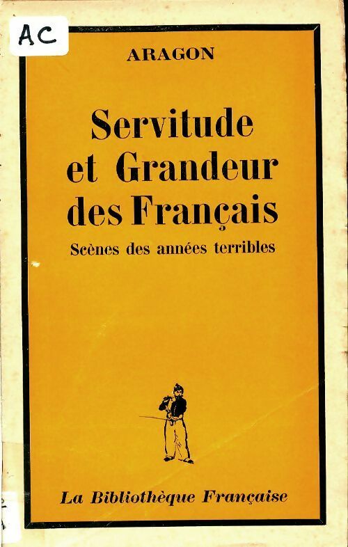 Livrenpoche : Servitude et grandeur des français : Scènes des années terribles - Louis Aragon - Livre