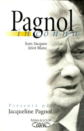 Livrenpoche : Pagnol inconnu - Jean-Jacques Jelot-Blanc - Livre
