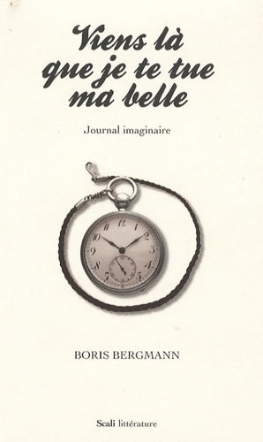 Livrenpoche : Viens là que je te tue ma belle - Boris Bergmann - Livre