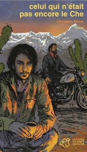 Livrenpoche : Celui qui n'était pas encore le Che - Christian Moire - Livre