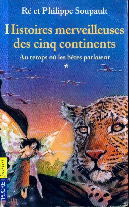 Livrenpoche : Histoires merveilleuses des cinq continents Tome I : Au temps où les bêtes parlaient - Ré Soupault - Livre
