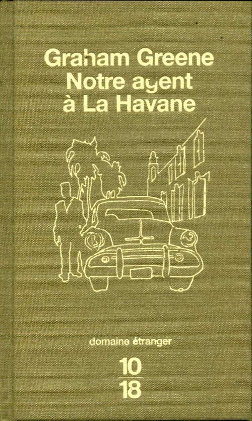 Notre agent à La Havane - Graham Greene -  10-18 - Livre