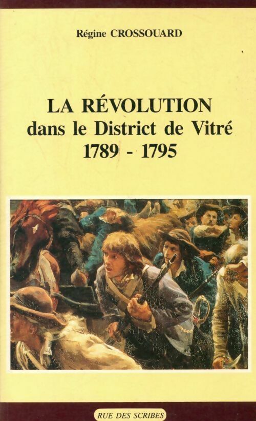 La révolution dans le district de Vitré (1789-1795) - Régine Crossouard - Livre