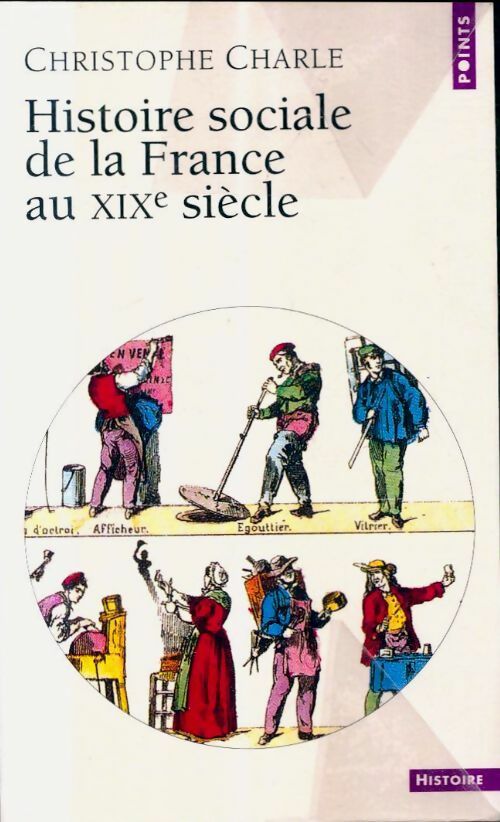 Histoire sociale de la France au XIXe siècle - Christophe Charle - Livre