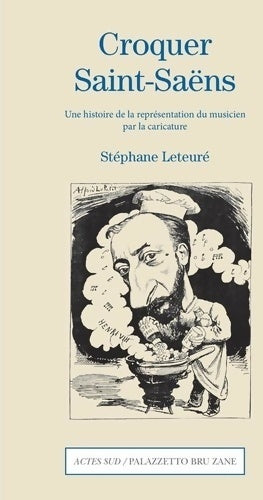 Livrenpoche : Croquer Saint-Saëns. Une histoire de la représentation du musicien par la caricature - Stéphane Leteuré - Livre