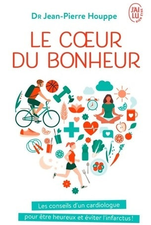 Livrenpoche : Le coeur du bonheur : Les conseils d'un cardiologue pour être heureux et éviter l'infarctus ! - Jean-Pierre Houppe - Livre