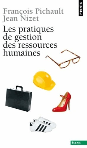 Les pratiques de gestion des ressources humaines. Approches contingente et politique - Jean Nizet, François Pichault - Livre