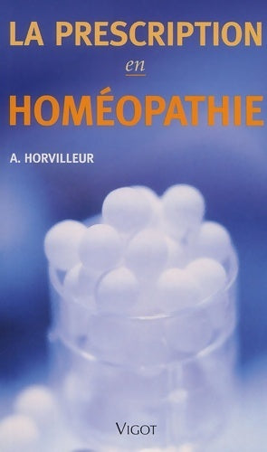 Livrenpoche : La prescription en homéopathie. Répertoire matière médicale 2ème édition - Alain Horvilleur - Livre